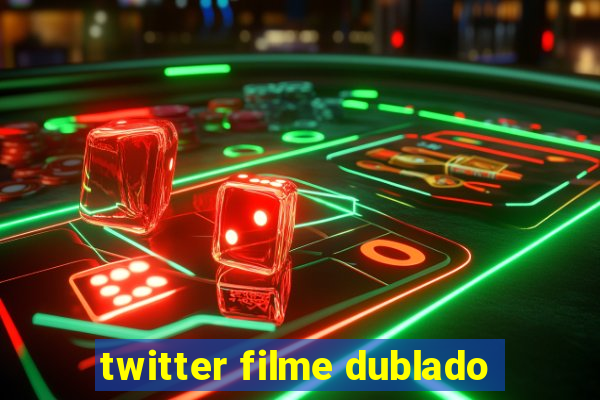 twitter filme dublado